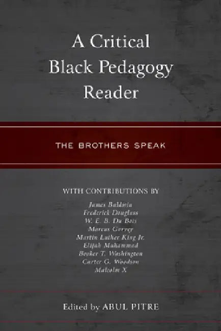 Critical Black Pedagogy Reader: The Brothers Speak by Abul Pitre
