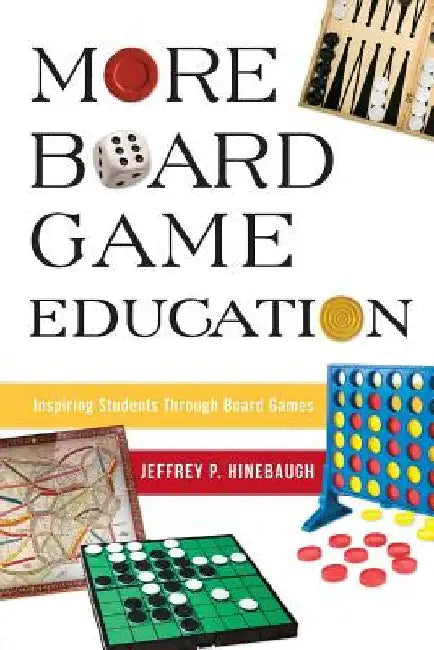 More Board Game Education: Inspiring Students Through Board Games by Jeffrey P. Hinebaugh