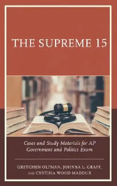 Supreme 15: Cases and Study Materials for AP Government and Politics Exam by Gretchen Oltman