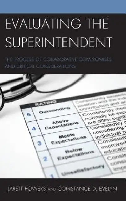 Evaluating the Superintendent: The Process of Collaborative Compromises and Critical Considerations by Jarett Powers