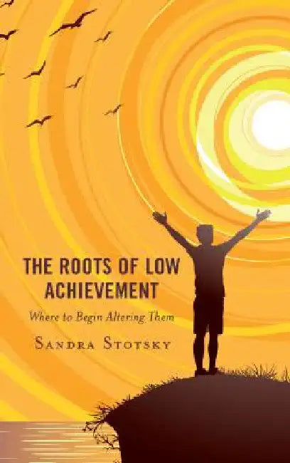 Roots of Low Achievement: Where to Begin Altering Them by Sandra Stotsky