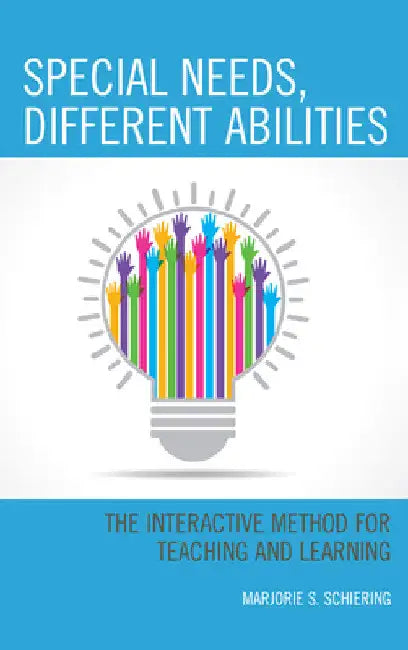 Special Needs, Different Abilities: The Interactive Method for Teaching and Learning by Marjorie S. Schiering