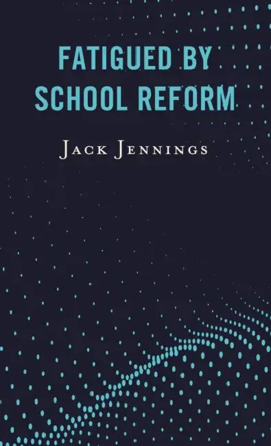 Fatigued by School Reform by Jack Jennings