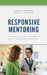 Responsive Mentoring: Supporting the Teachers All Students Deserve by Wendy Gardiner