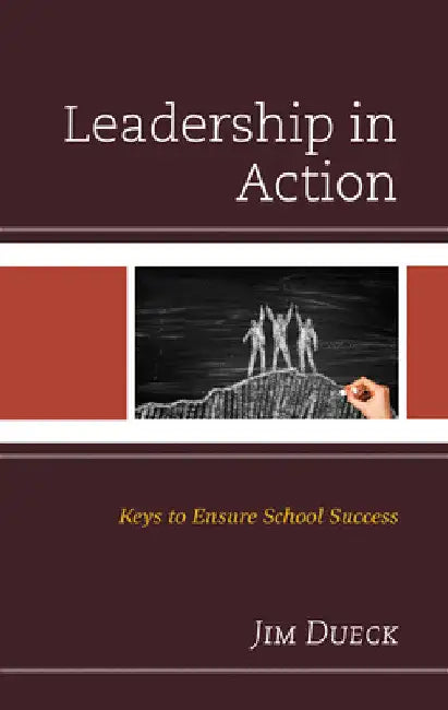 Leadership in Action: Keys to Ensure School Success by Jim Dueck