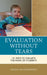 Evaluation without Tears: 101 Ways to Evaluate the Work of Students by Selma Wassermann