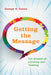 Getting the Message: The Wisdom of Listening and Thinking by George A. Goens