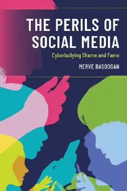 The Perils of Social Media: Cyberbullying Shame and Fame by Merve Basdogan