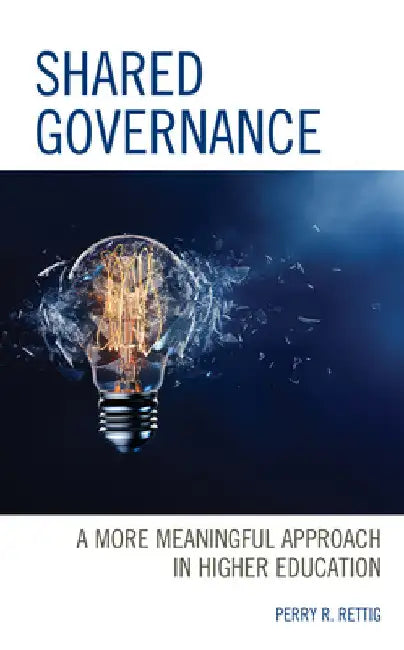 Shared Governance: A More Meaningful Approach in Higher Education by Perry R. Rettig