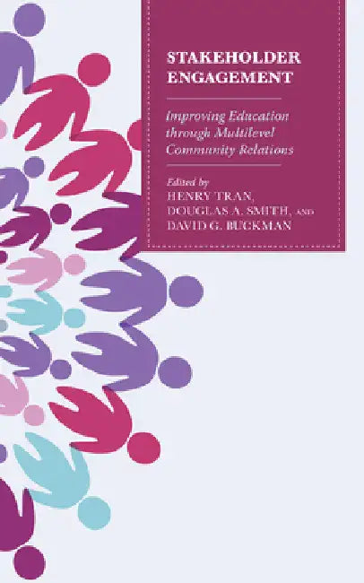 Stakeholder Engagement: Improving Education through Multi-Level Community Relations by Henry Tran
