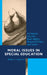 Moral Issues in Special Education: An Inquiry into the Basic Rights, Responsibilities, and Ideals by Robert F. Ladenson