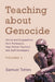 Teaching about Genocide: Advice and Suggestions from Professors, High School Teachers, and Staff Developers by Samuel Totten