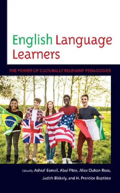 English Language Learners: The Power of Culturally Relevant Pedagogies by Ashraf Esmail