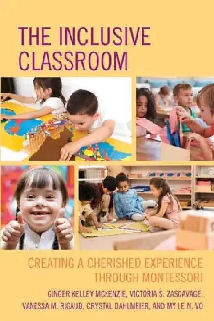 Inclusive Classroom: Creating a Cherished Experience through Montessori by Ginger Kelley McKenzie