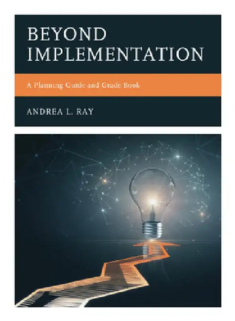 Beyond Implementation: A Planning Guide and Grade Book by Andrea L. Ray