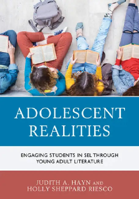 Adolescent Realities: Engaging Students in SEL through Young Adult Literature by Judith A. Hayn