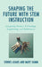 Shaping the Future with STEM Instruction: Integrating Science, Technology, Engineering, Mathematics by Dennis Adams