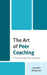 Art of Peer Coaching: A Practical Manual for Teachers by Lanette Bridgman