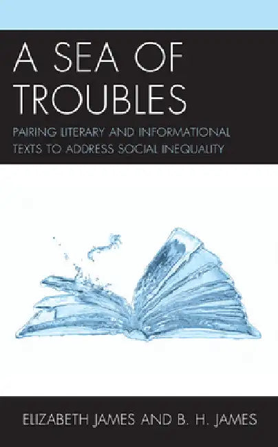 Sea of Troubles: Pairing Literary and Informational Texts to Address Social Inequality by Elizabeth James