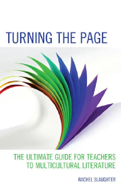 Turning the Page: The Ultimate Guide for Teachers to Multicultural Literature by Rachel Slaughter