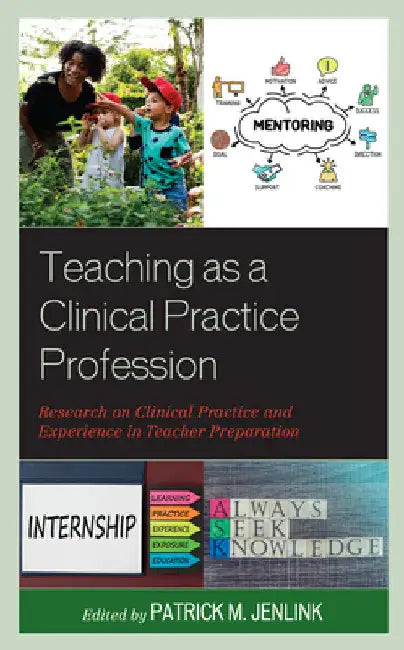 Teaching as a Clinical Practice Profession: Research on Clinical Practice and Experience in Teacher Preparation by Patrick M. Jenlink