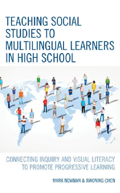 Teaching Social Studies to Multilingual Learners in High School: Connecting Inquiry and Visual Literacy to Promote Progressive Learning by Mark Newman