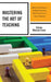 Mastering the Art of Teaching: Meeting the Challenges of the Multi-Dimensional, Multi-Faceted Tasks of Today's Classrooms by Selma Wassermann