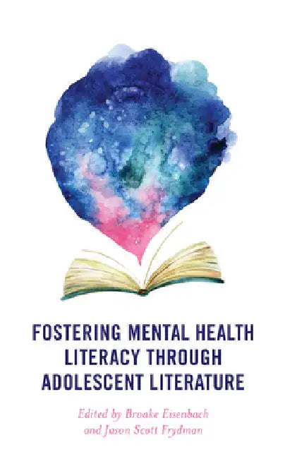 Fostering Mental Health Literacy through Adolescent Literature by Brooke Eisenbach
