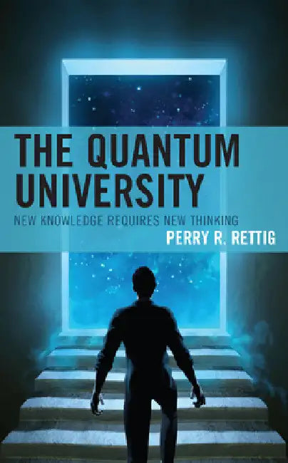 Quantum University: New Knowledge Requires New Thinking by Perry R. Rettig