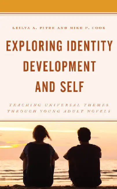Exploring Identity Development and Self: Teaching Universal Themes Through Young Adult Novels by Leilya A. Pitre