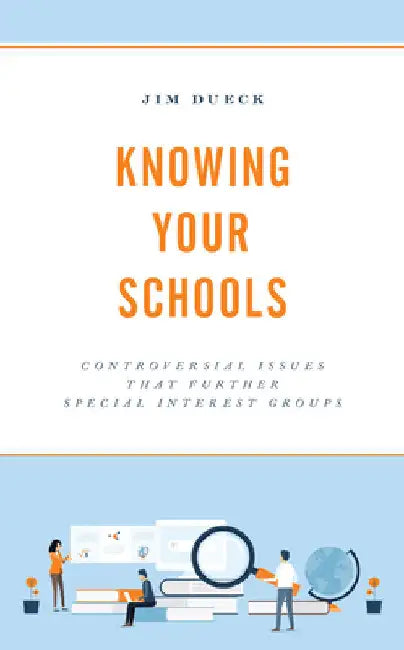 Knowing Your Schools: Controversial Issues That Further Special Interest Groups by Jim Dueck