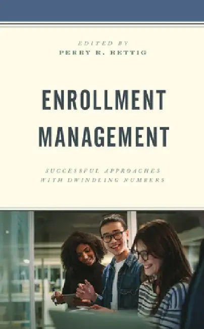 Enrollment Management: Successful Approaches with Dwindling Numbers by Perry R. Rettig
