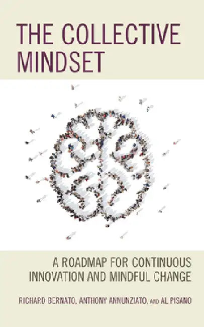 The Collective Mindset: A Roadmap for Continuous Innovation and Mindful Change by Richard Bernato