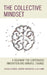 The Collective Mindset: A Roadmap for Continuous Innovation and Mindful Change by Richard Bernato