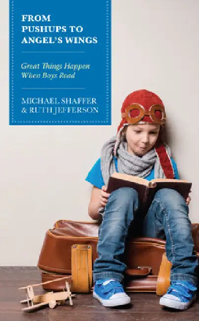 From Pushups to Angel's Wings: Great Things Happen When Boys Read by Michael Shaffer