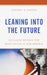 Leaning into the Future: Building Beyond the Post-COVID-19 New Normal by Vincent F. Cotter