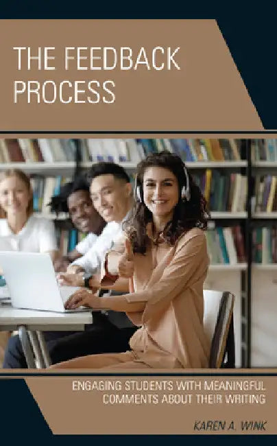 Feedback Process: Engaging Students with Meaningful Comments About their Writing by Karen A. Wink