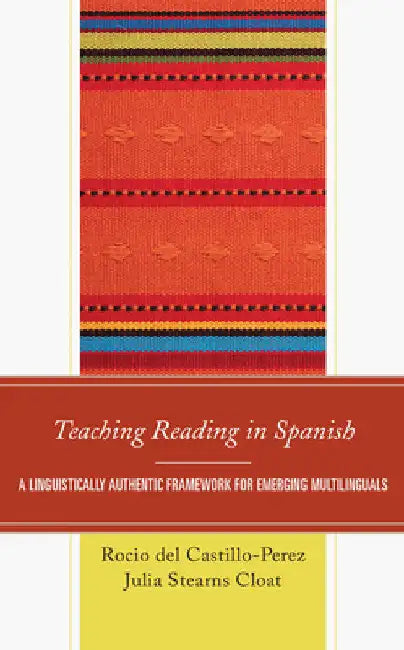 Teaching Reading in Spanish: A Linguistically Authentic Framework for Emerging Multilinguals by Rocio del Castillo-Perez