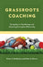 Grassroots Coaching: Using Sports Psychology and Coaching Principles Effectively by Peter J. McGahey