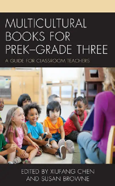 Multicultural Books for PreK-Grade Three: A Guide for Classroom Teachers by Xiufang Chen