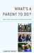 What's a Parent to Do?: How to Give Your Child the Best Education by Lawrence Baines