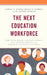 The Next Education Workforce: How Team-Based Staffing Models Can Support Equity and Improve Learning Outcomes by Carole G. Basile