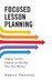 Focused Lesson Planning: Helping Teachers Examine and Develop Their Own Mindset by Urban Fraefel