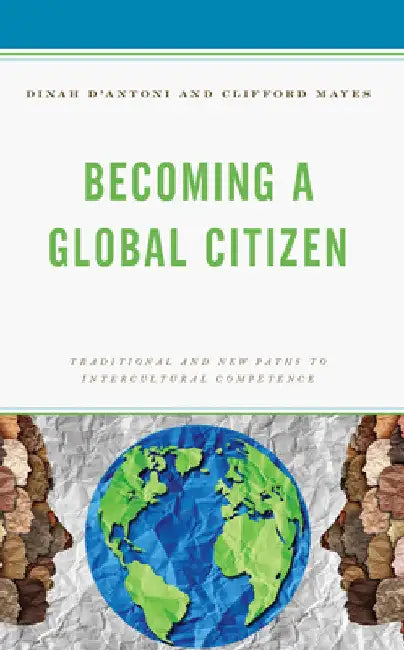 Becoming a Global Citizen: Traditional and New Paths to Intercultural Competence by Dinah D'Antoni