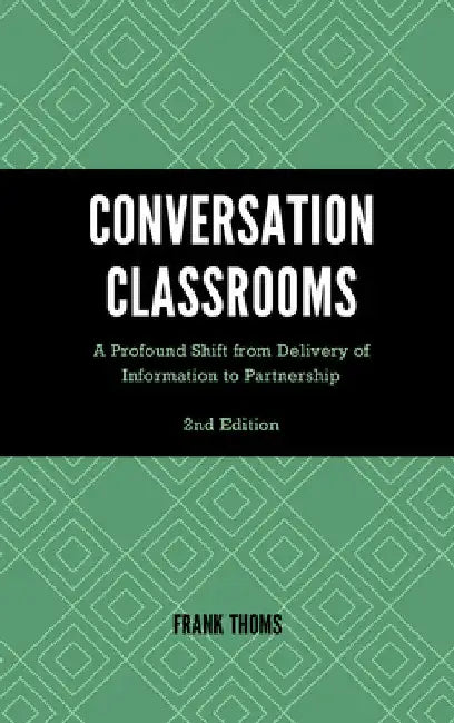 Conversation Classrooms: A Profound Shift from Delivery of Information to Partnership by Frank Thoms