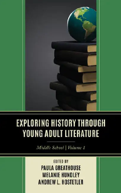 Exploring History through Young Adult Literature: Middle School by Paula Greathouse