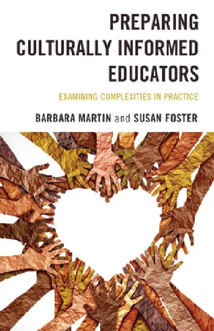 Preparing Culturally Informed Educators: Examining Complexities in Practice by Barbara Martin