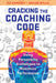 Cracking the Coaching Code: Using Personality Archetypes to Maximize Performance by Pj Caposey
