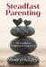Steadfast Parenting: How to Raise Children of Character by Patricia McGann