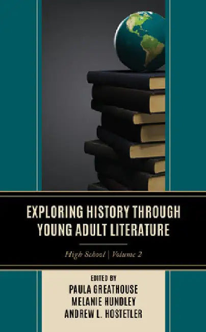 Exploring History through Young Adult Literature: High School by Paula Greathouse